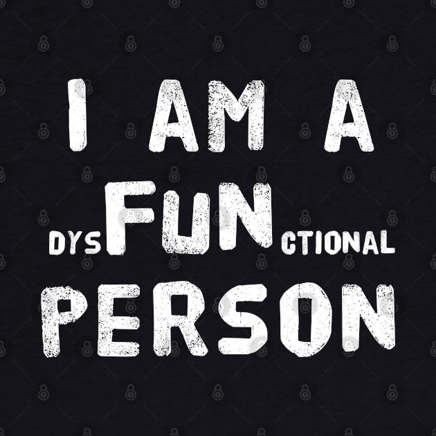 I am a dysFUNctional Person - Put the FUN in dysfunctional, Funny School Shirts, College, Coworker, BFF, office humor, white elephant by Adulting Sucks